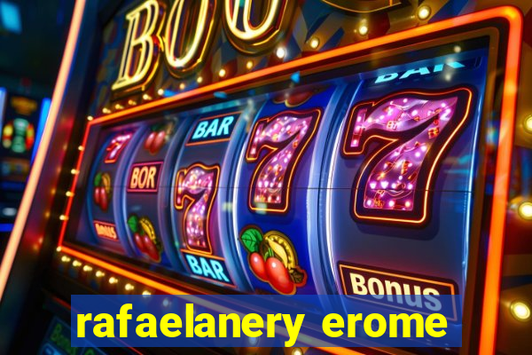 rafaelanery erome